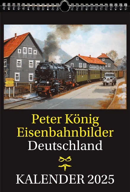 EISENBAHN KALENDER 2025: Peter König Eisenbahnbilder Deutschland - Peter (Maler) Koenig