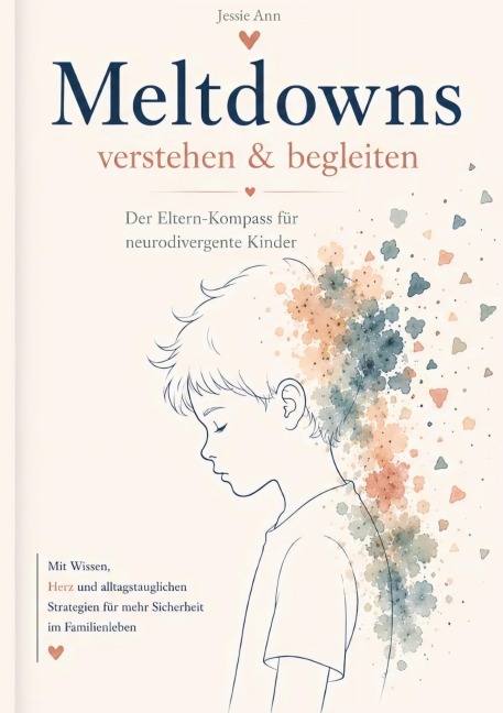 Meltdowns verstehen und begleiten Der Eltern-Kompass für neurodivergente Kinder - Jessie Ann