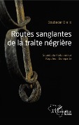 Cover-Bild zum Titel 'Routes sanglantes de la traite négrière' von 'Diallo'