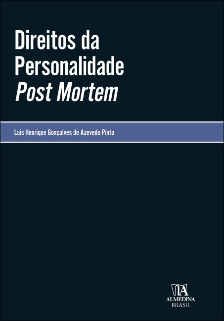 Direitos da personalidade Post Mortem - Luis Henrique Gonçalves de Azevedo Pinto