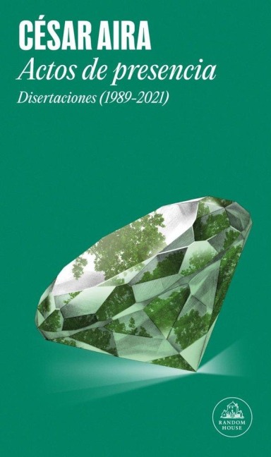 Actos de Presencia: Disertaciones (1989-2021) / Acts of Presence: Lectures (1989-2021) - Cesar Aira