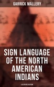 Sign Language of the North American Indians (Illustrated Edition) - Garrick Mallery