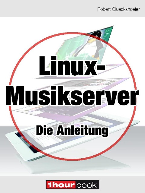 Linux-Musikserver - Die Anleitung - Robert Glueckshoefer