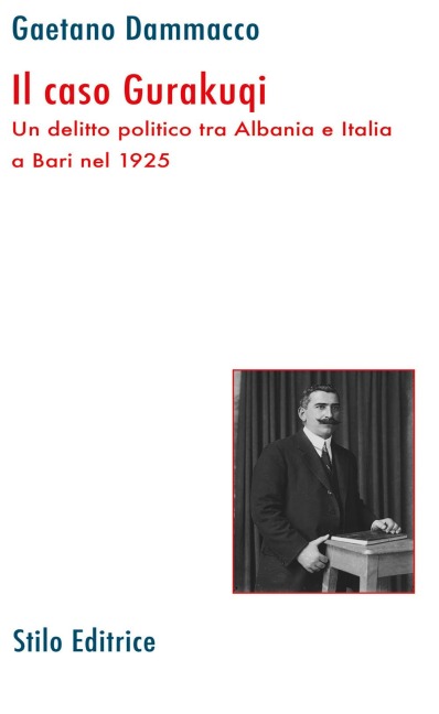 Il caso Gurakuqi. Un delitto politico tra Albania e Italia a Bari nel 1925 - Gaetano Dammacco