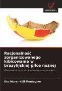 Cover-Bild zum Titel 'Racjonalno¿¿ zorganizowanego kibicowania w brazylijskiej pi¿ce no¿nej' von 'Oto Murer Küll Montagner'