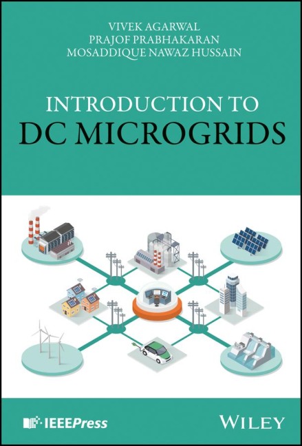 Introduction to DC Microgrids - Vivek Agarwal, Prajof Prabhakaran, Mosaddique Nawaz Hussain