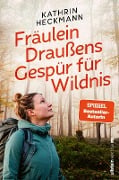 Fräulein Draußens Gespür für Wildnis - Kathrin Heckmann