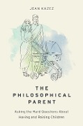 Cover-Bild zum Titel 'The Philosophical Parent' von 'Jean Kazez'