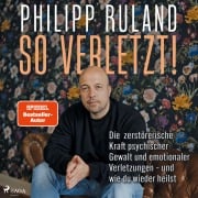 Cover-Bild zum Titel 'So verletzt. Die zerstörerische Kraft psychischer Gewalt und emotionaler Verletzungen und wie du wie' von 'Philipp Ruland'