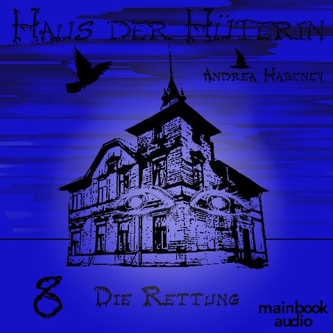Haus der Hüterin: Band 8 - Die Rettung - Andrea Habeney