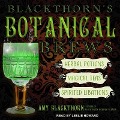 Blackthorn's Botanical Brews Lib/E: Herbal Potions, Magical Teas, and Spirited Libations - Amy Blackthorn