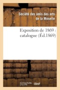 Cover-Bild zum Titel 'Exposition de 1869: Catalogue' von 'Ste Amis de la Moselle'