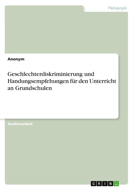 Geschlechterdiskriminierung und Handungsempfehungen für den Unterricht an Grundschulen - Anonymous
