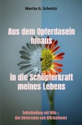 Cover-Bild zum Titel 'Aus dem Opferdasein hinaus in die Schöpferkraft meines Lebens' von 'Marita G. Schmitz'