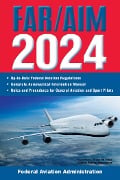 FAR/AIM 2024: Up-to-Date Federal Aviation Regulations / Aeronautical Information Manual - Federal Aviation Administration