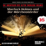 Cover-Bild zum Titel 'Sherlock Holmes und der Märchenmörder (Die Abenteuer des alten Sherlock Holmes, Folge 16)' von 'Arthur Conan Doyle, Charles Fraser'