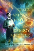 Cover-Bild zum Titel 'Tesla and The Future of Energy Medicine' von 'Constance Santego'