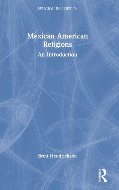Mexican American Religions - Brett Hendrickson