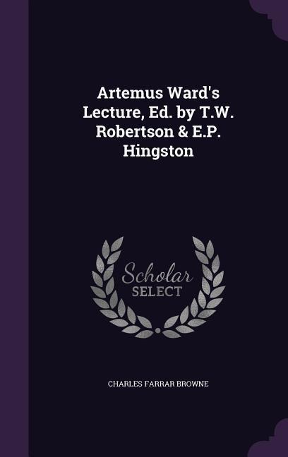 ARTEMUS WARDS LECTURE ED BY TW - Charles Farrar Browne