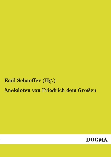 Anekdoten von Friedrich dem Großen - Emil Schaeffer (Hg.
