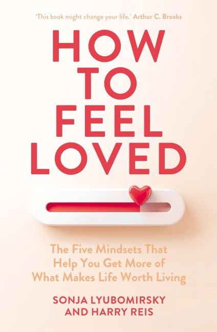 How to Feel Loved - Sonja Lyubomirsky, Harry Reis