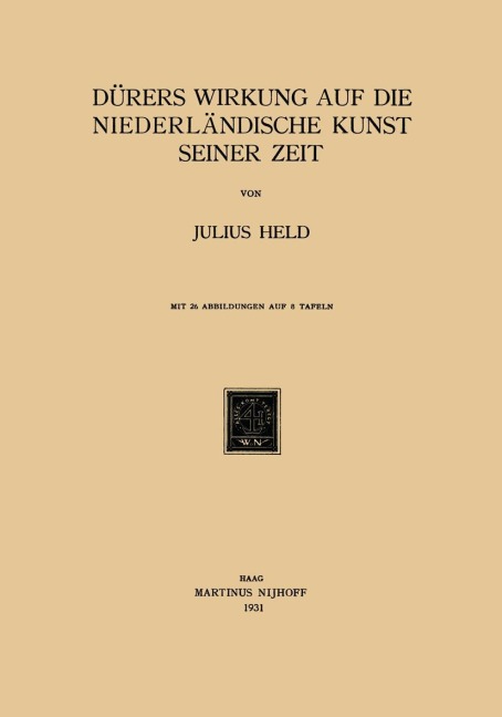 Dürers Wirkung auf die Niederländische Kunst Seiner Zeit - Julius Held