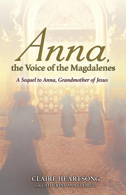 Anna, the Voice of the Magdalenes - Claire Heartsong