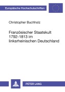 Cover-Bild zum Titel 'Französischer Staatskult 1792-1813 im linksrheinischen Deutschland' von 'Christopher Buchholz'