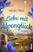 Cover-Bild zum Titel 'Liebe mit Alpenglück' von 'Heidi Troi'