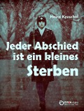 Cover-Bild zum Titel 'Jeder Abschied ist ein kleines Sterben' von 'Heinz Kruschel'