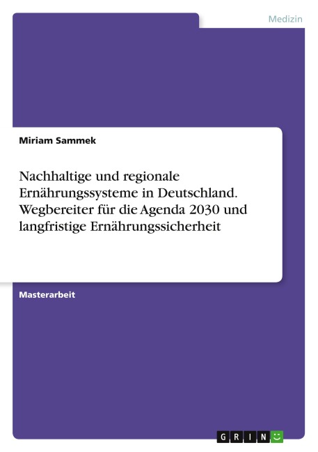 Nachhaltige und regionale Ernährungssysteme in Deutschland. Wegbereiter für die Agenda 2030 und langfristige Ernährungssicherheit - Miriam Sammek