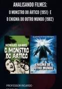 Analisando: O Monstro Do Ártico (1951) E O Enigma Do Outro Mundo (1982) - Ricardo de Souza