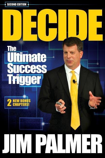 DECIDE - The Ultimate Success Trigger - Jim Palmer
