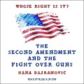 Whose Right Is It? Lib/E: The Second Amendment and the Fight Over Guns - Hana Bajramovic