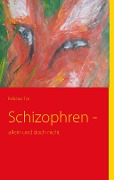 Schizophren - - Felicitas Tor
