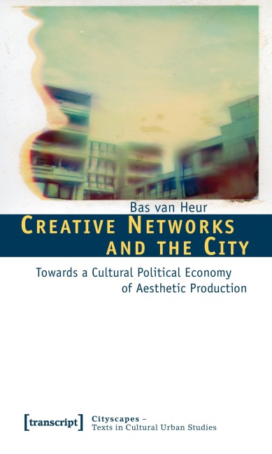 Creative Networks and the City - Bas van Heur