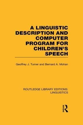 A Linguistic Description and Computer Program for Children's Speech (Rle Linguistics C) - Geoffrey J Turner, Bernard A Mohan