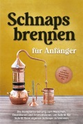 Schnapsbrennen für Anfänger: Die Komplettanleitung zum Maischen, Destillieren und Aromatisieren, um Schritt für Schritt Ihren eigenen Schnaps zu brennen - inkl. rechtlicher Grundlagen, Rezepten & FAQ - Konrad Pahls