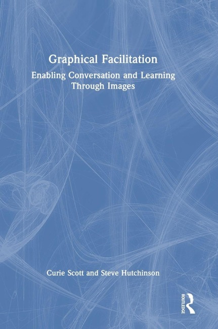 Graphical Facilitation - Curie Scott, Steve Hutchinson
