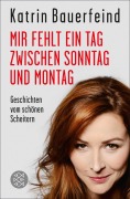 Cover-Bild zum Titel 'Mir fehlt ein Tag zwischen Sonntag und Montag' von 'Katrin Bauerfeind'