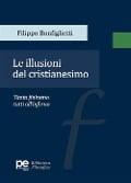 Le illusioni del cristianesimo - Filippo Bonfiglietti