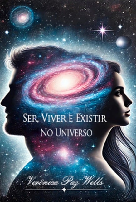 Ser, Viver E Existir No Universo - Verônica Paz Wells