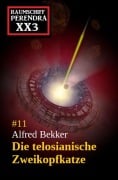 Die telosianische Zweikopfkatze: Raumschiff Perendra XX3 - Band 11 - Alfred Bekker