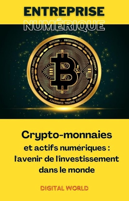 Crypto-monnaies et actifs numériques - l'avenir de l'investissement dans le monde - 
