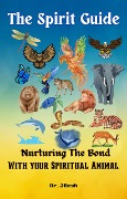 Cover-Bild zum Titel 'The Spirit Guide: Nurturing the Bond with your Spiritual Animal (Religion and Spirituality)' von 'Jilesh'