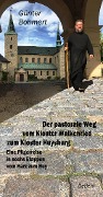 Der pastorale Weg vom Kloster Walkenried zum Kloster Huysburg - Eine Pilgerreise in sechs Etappen vom Harz zum Huy - Günter Bohmert