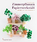 Cover-Bild zum Titel 'Zimmerpflanzen aus der Papierwerkstatt' von 'Corrie Beth Hogg'