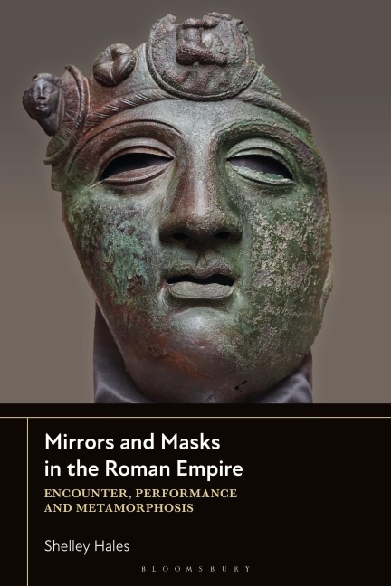 Mirrors and Masks in the Roman Empire - Shelley Hales