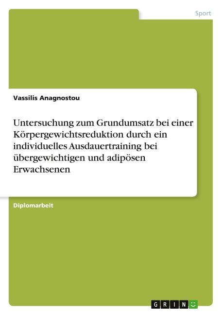 Untersuchung zum Grundumsatz bei einer Körpergewichtsreduktion durch ein individuelles Ausdauertraining bei übergewichtigen und adipösen Erwachsenen - Vassilis Anagnostou