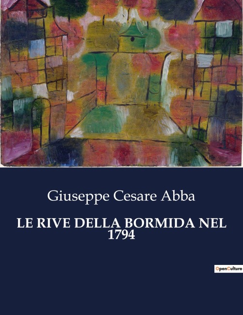 LE RIVE DELLA BORMIDA NEL 1794 - Giuseppe Cesare Abba
